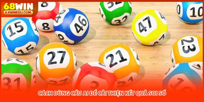 Cách dùng cầu AI để cải thiện kết quả soi số